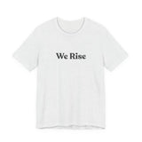 We Rise Graphic Tee